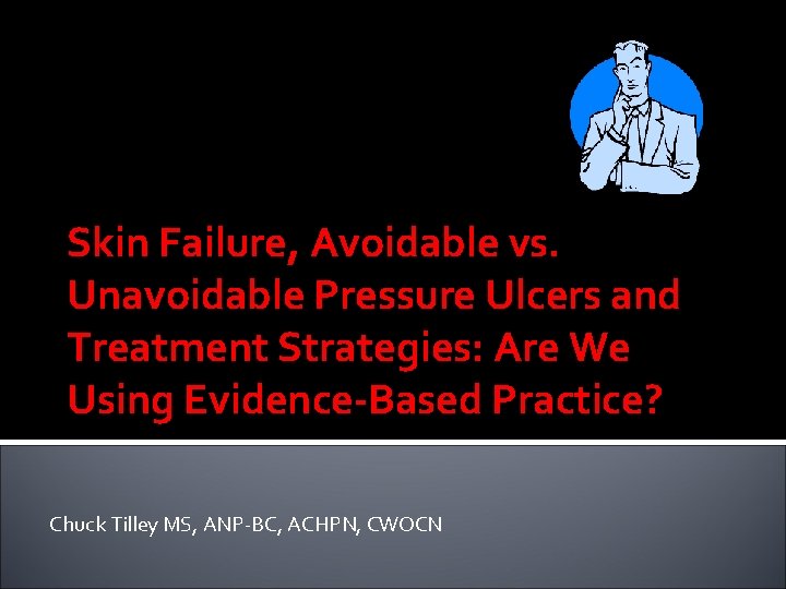 Skin Failure, Avoidable vs. Unavoidable Pressure Ulcers and Treatment Strategies: Are We Using Evidence-Based