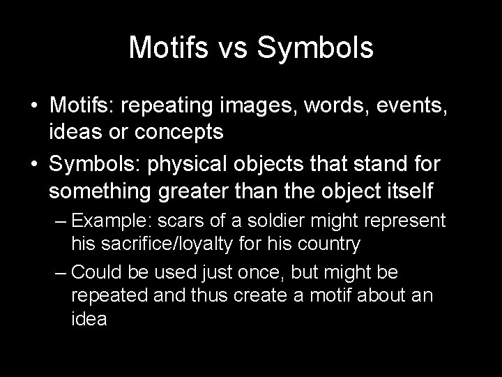 Motifs vs Symbols • Motifs: repeating images, words, events, ideas or concepts • Symbols: