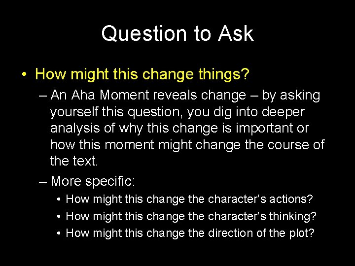 Question to Ask • How might this change things? – An Aha Moment reveals