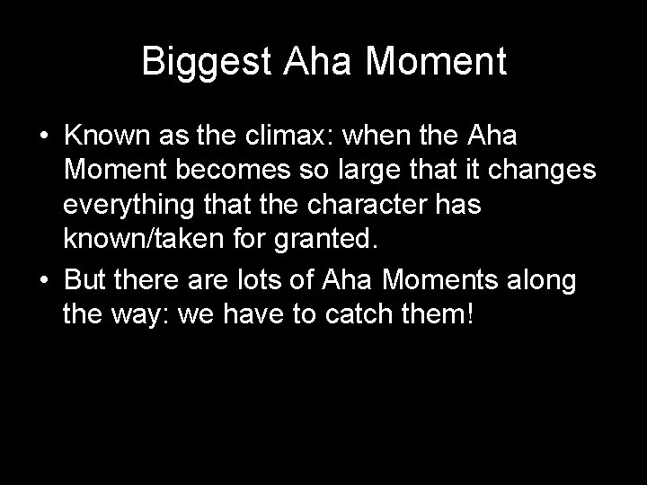 Biggest Aha Moment • Known as the climax: when the Aha Moment becomes so