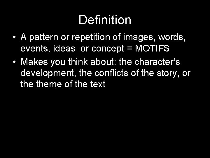 Definition • A pattern or repetition of images, words, events, ideas or concept =