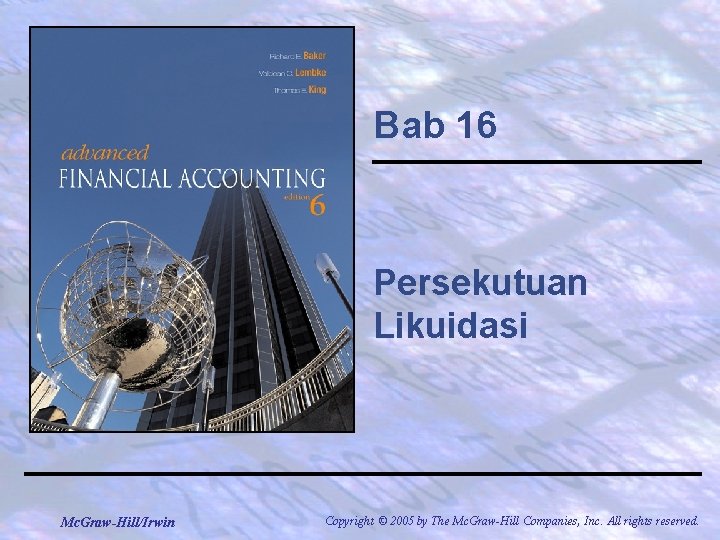 Bab 16 Persekutuan Likuidasi Mc. Graw-Hill/Irwin Copyright © 2005 by The Mc. Graw-Hill Companies,