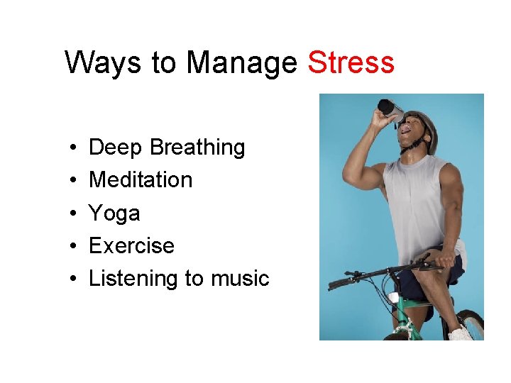 Ways to Manage Stress • • • Deep Breathing Meditation Yoga Exercise Listening to