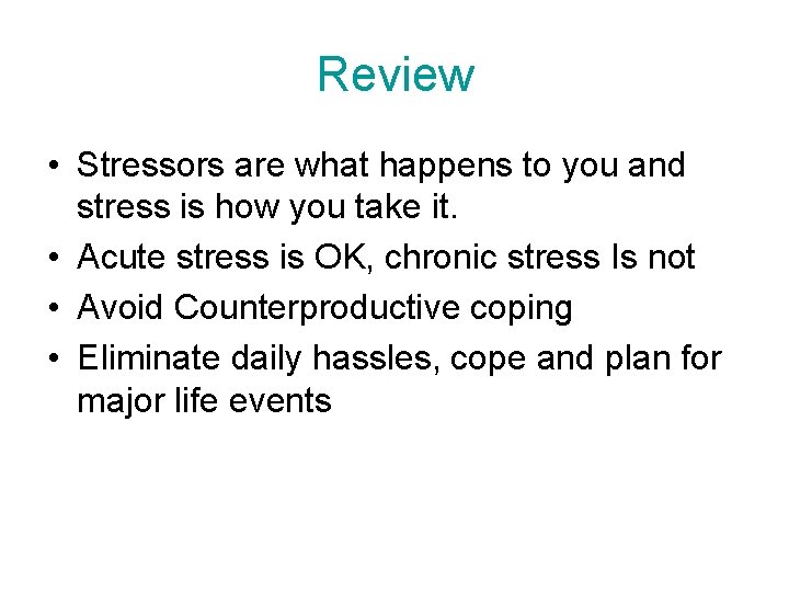 Review • Stressors are what happens to you and stress is how you take