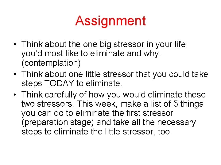 Assignment • Think about the one big stressor in your life you’d most like