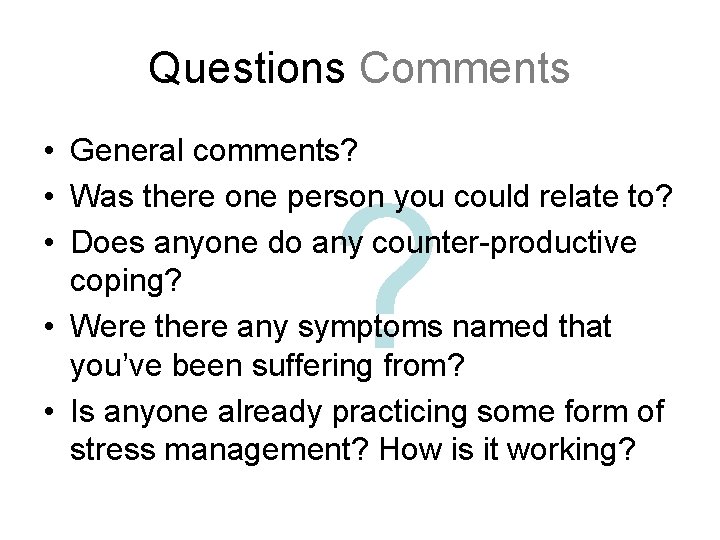 Questions Comments • General comments? • Was there one person you could relate to?