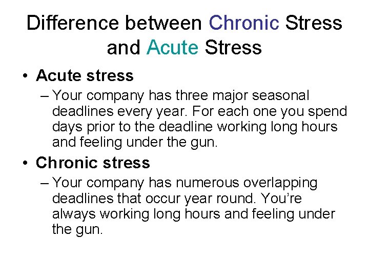 Difference between Chronic Stress and Acute Stress • Acute stress – Your company has