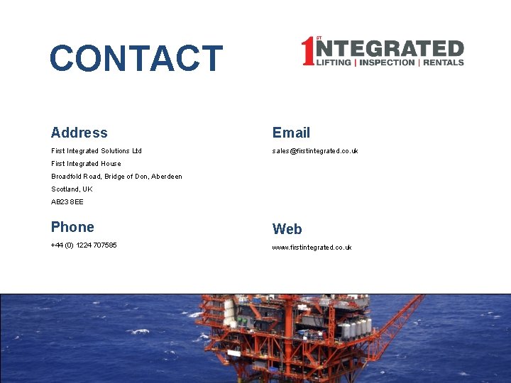 CONTACT Address Email First Integrated Solutions Ltd sales@firstintegrated. co. uk First Integrated House Broadfold