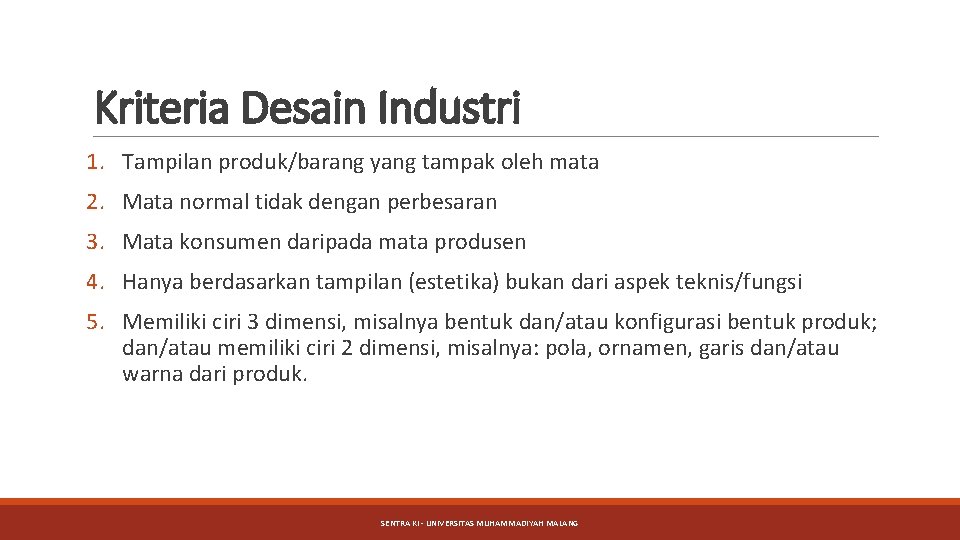 Kriteria Desain Industri 1. Tampilan produk/barang yang tampak oleh mata 2. Mata normal tidak