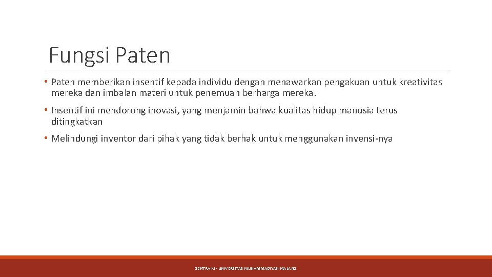 Fungsi Paten • Paten memberikan insentif kepada individu dengan menawarkan pengakuan untuk kreativitas mereka