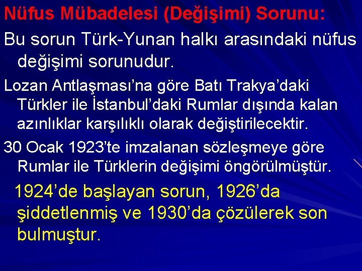 Nüfus Mübadelesi (Değişimi) Sorunu: Bu sorun Türk-Yunan halkı arasındaki nüfus değişimi sorunudur. Lozan Antlaşması’na Nüfus Mübadelesi (Değişimi) Sorunu: Bu sorun Türk-Yunan halkı arasındaki nüfus değişimi sorunudur. Lozan Antlaşması’na