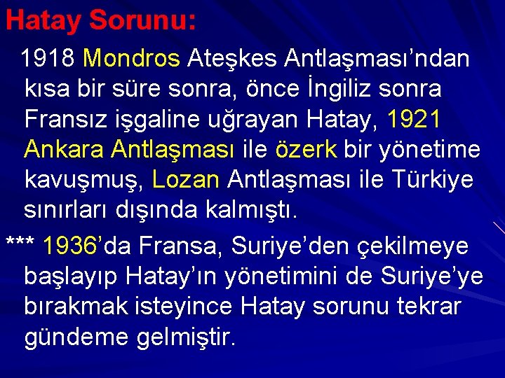 Hatay Sorunu: 1918 Mondros Ateşkes Antlaşması’ndan kısa bir süre sonra, önce İngiliz sonra Fransız