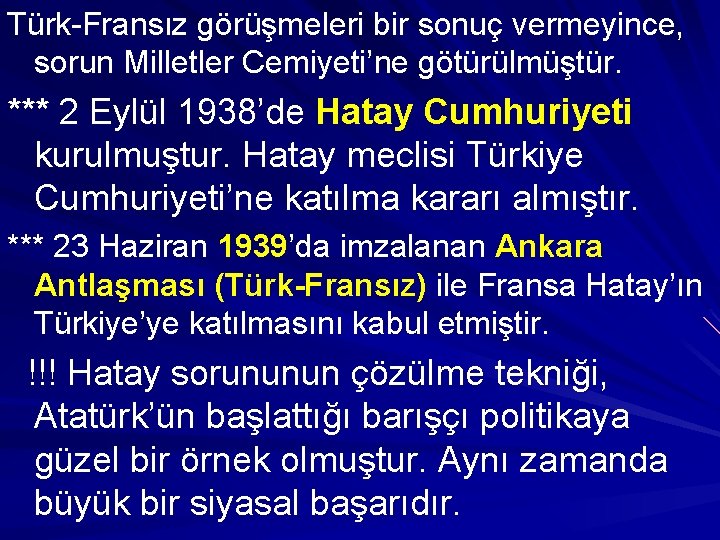 Türk-Fransız görüşmeleri bir sonuç vermeyince, sorun Milletler Cemiyeti’ne götürülmüştür. *** 2 Eylül 1938’de Hatay