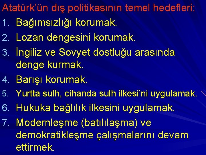 Atatürk’ün dış politikasının temel hedefleri: 1. Bağımsızlığı korumak. 2. Lozan dengesini korumak. 3. İngiliz