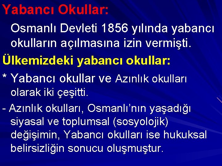 Yabancı Okullar: Osmanlı Devleti 1856 yılında yabancı okulların açılmasına izin vermişti. Ülkemizdeki yabancı okullar: