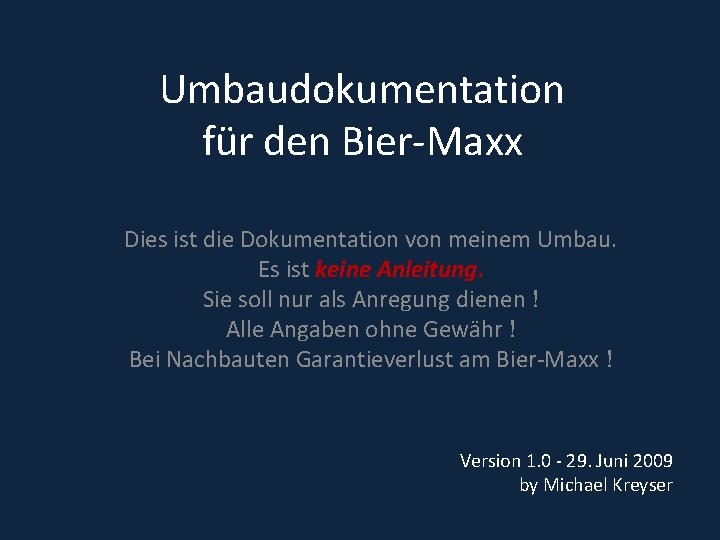 Umbaudokumentation für den Bier-Maxx Dies ist die Dokumentation von meinem Umbau. Es ist keine