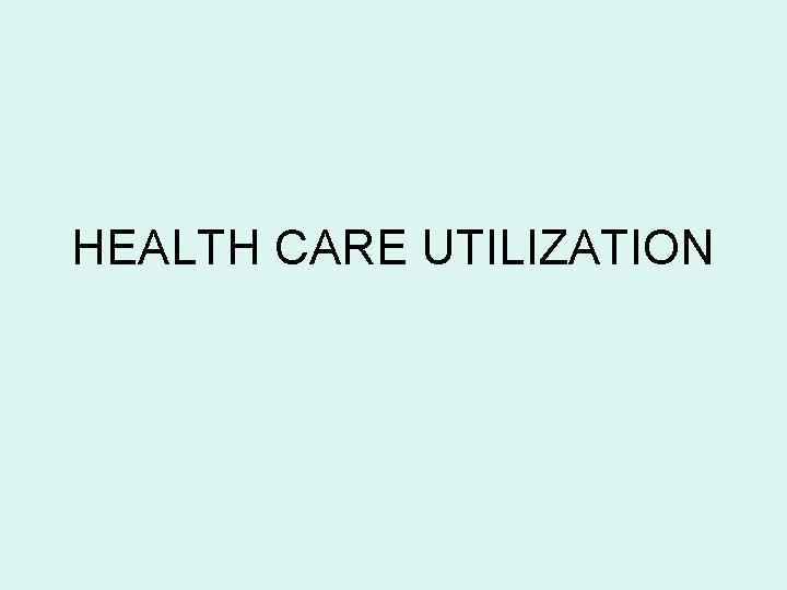 HEALTH CARE UTILIZATION 