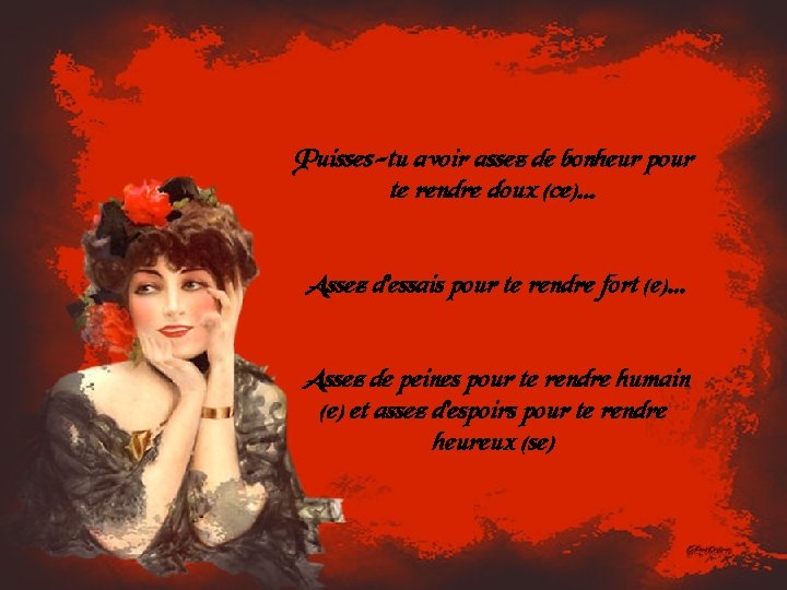 Puisses-tu avoir assez de bonheur pour te rendre doux (ce)… Assez d’essais pour te