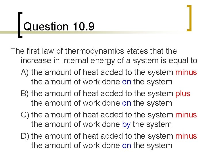 Question 10. 9 The first law of thermodynamics states that the increase in internal