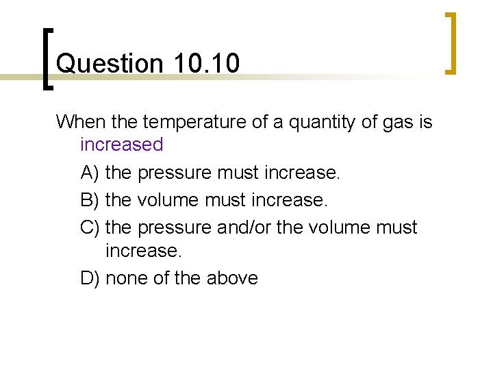 Question 10. 10 When the temperature of a quantity of gas is increased A)