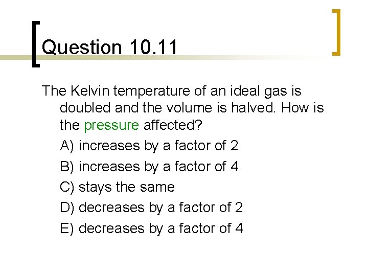 Question 10. 11 The Kelvin temperature of an ideal gas is doubled and the