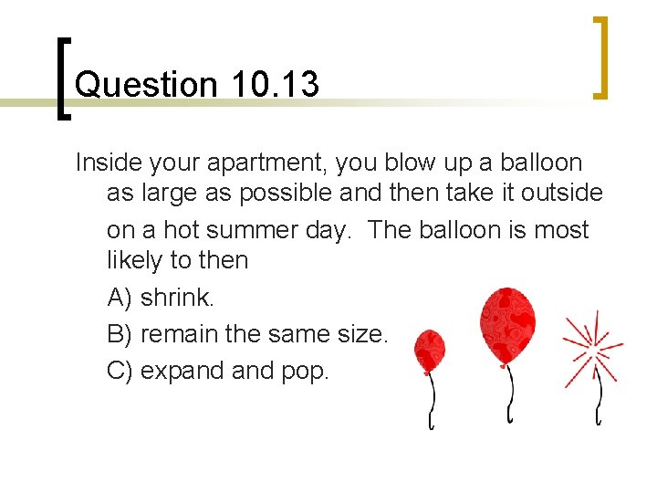 Question 10. 13 Inside your apartment, you blow up a balloon as large as