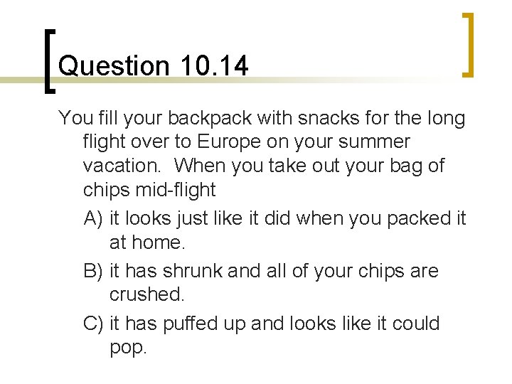 Question 10. 14 You fill your backpack with snacks for the long flight over