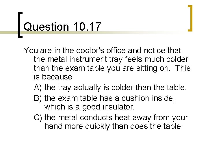 Question 10. 17 You are in the doctor's office and notice that the metal