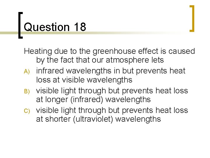 Question 18 Heating due to the greenhouse effect is caused by the fact that