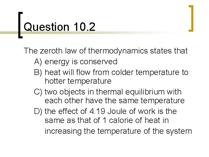 Question 10. 2 The zeroth law of thermodynamics states that A) energy is conserved