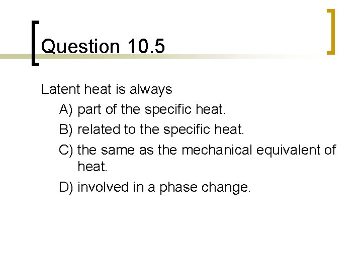 Question 10. 5 Latent heat is always A) part of the specific heat. B)