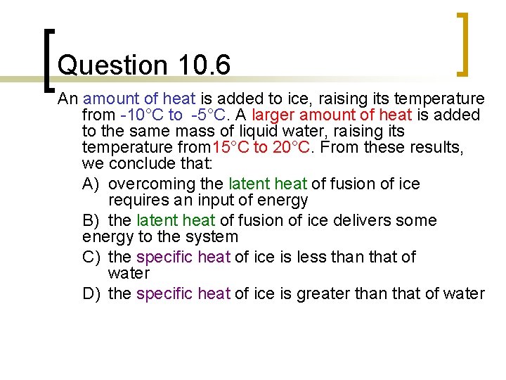 Question 10. 6 An amount of heat is added to ice, raising its temperature