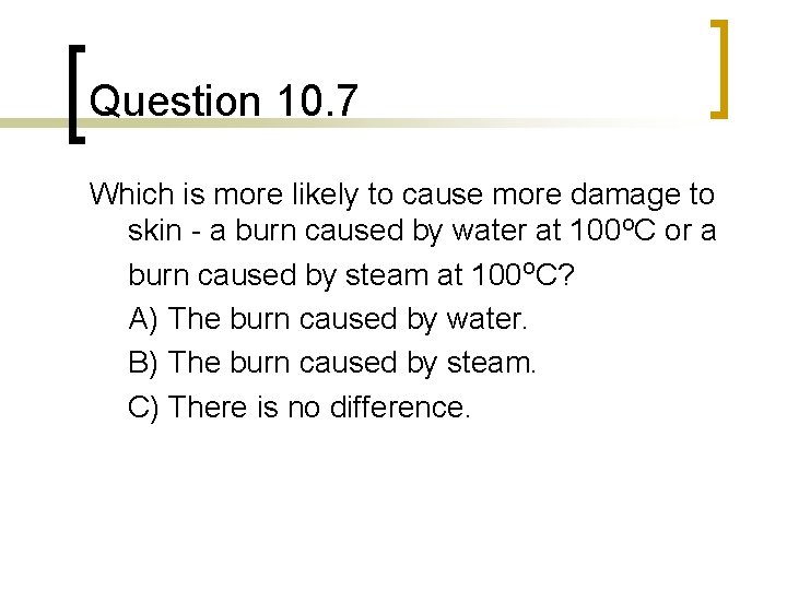 Question 10. 7 Which is more likely to cause more damage to skin -