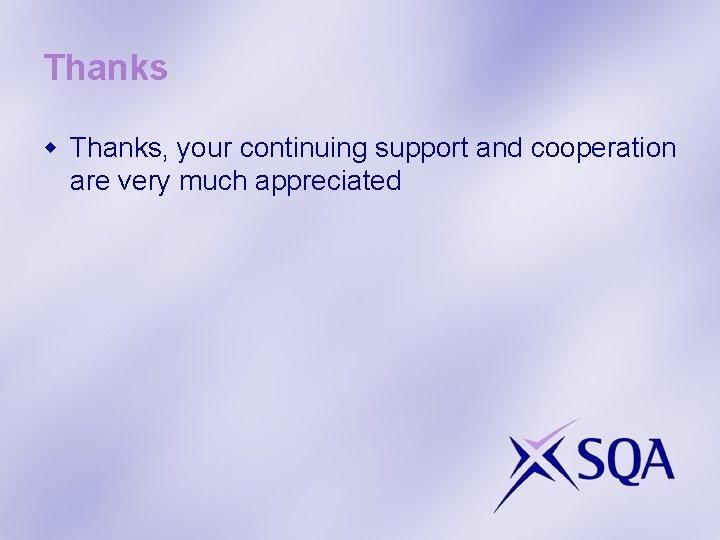 Thanks w Thanks, your continuing support and cooperation are very much appreciated 