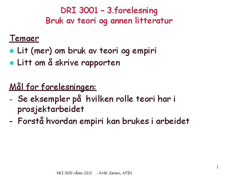 DRI 3001 – 3. forelesning Bruk av teori og annen litteratur Temaer l Lit