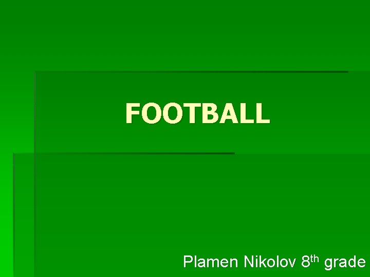 FOOTBALL Plamen Nikolov 8 th grade 