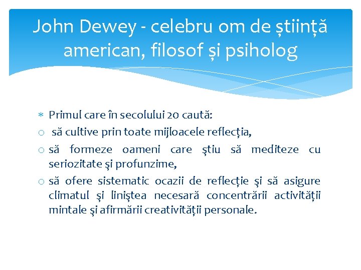 John Dewey - celebru om de știință american, filosof și psiholog Primul care în
