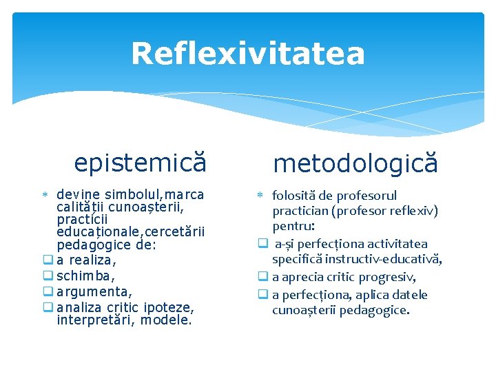 Reflexivitatea epistemică metodologică devine simbolul, marca calității cunoașterii, practicii educaționale, cercetării pedagogice de: q