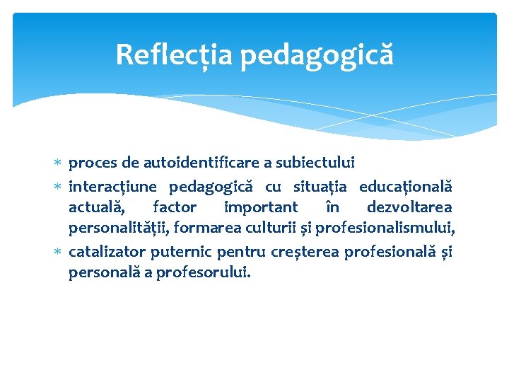 Reflecția pedagogică proces de autoidentificare a subiectului interacțiune pedagogică cu situația educațională actuală, factor
