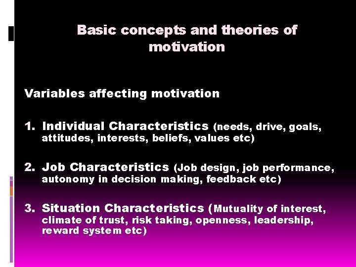 Basic concepts and theories of motivation Variables affecting motivation 1. Individual Characteristics (needs, drive,