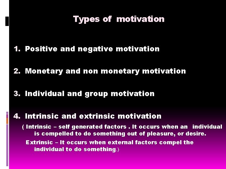 Types of motivation 1. Positive and negative motivation 2. Monetary and non monetary motivation