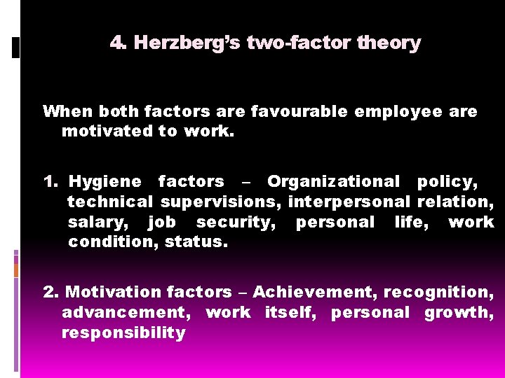 4. Herzberg’s two-factor theory When both factors are favourable employee are motivated to work.