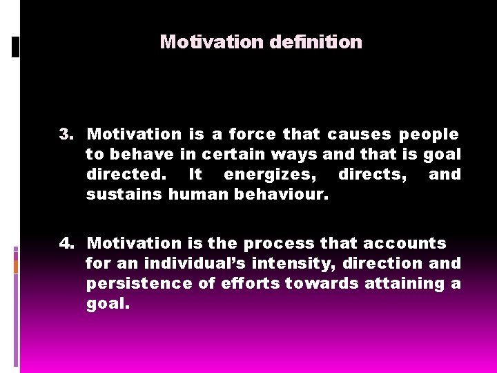 Motivation definition 3. Motivation is a force that causes people to behave in certain