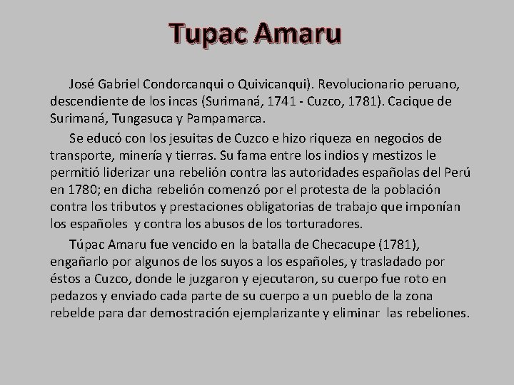 Tupac Amaru José Gabriel Condorcanqui o Quivicanqui). Revolucionario peruano, descendiente de los incas (Surimaná,