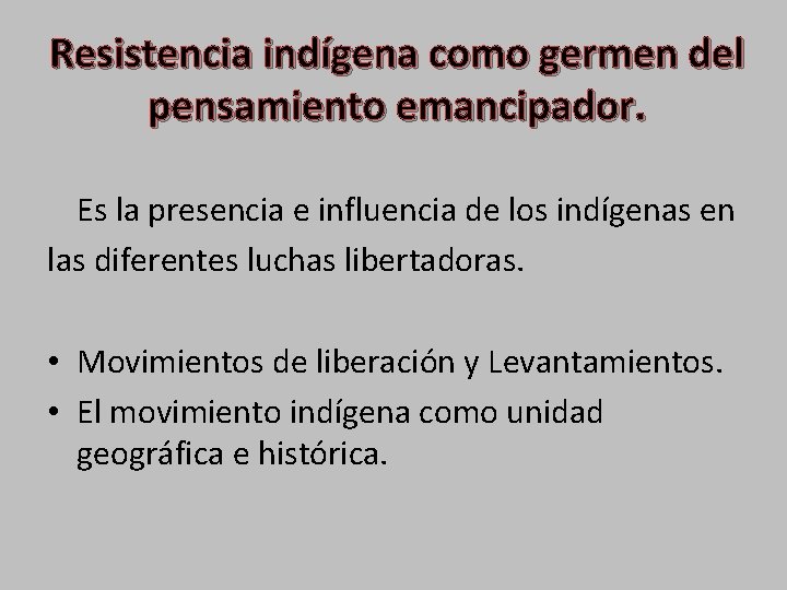 Resistencia indígena como germen del pensamiento emancipador. Es la presencia e influencia de los