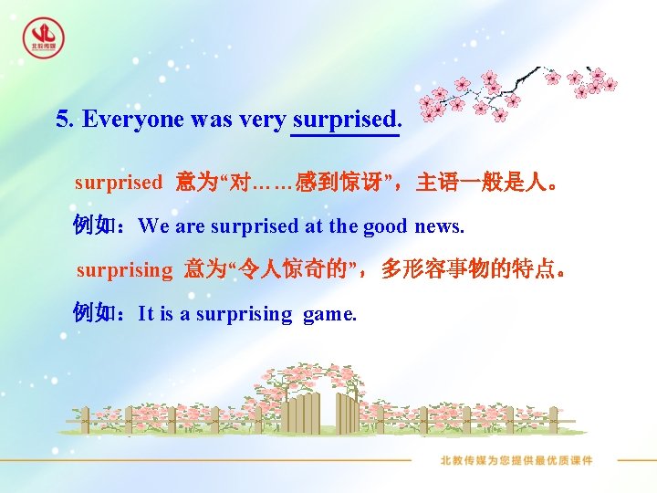5. Everyone was very surprised 意为“对……感到惊讶”，主语一般是人。 例如：We are surprised at the good news. surprising