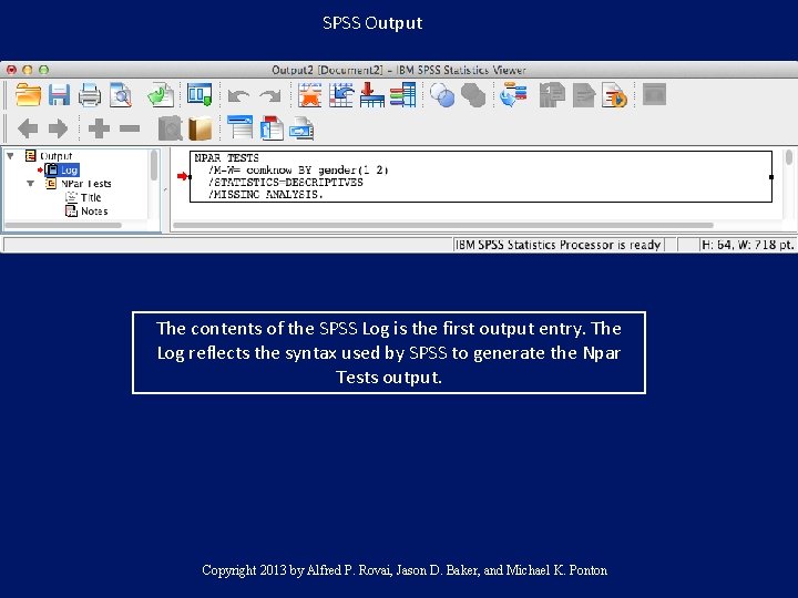 SPSS Output The contents of the SPSS Log is the first output entry. The