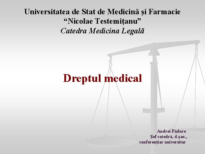 Universitatea de Stat de Medicină şi Farmacie “Nicolae Testemiţanu” Catedra Medicina Legală Dreptul medical