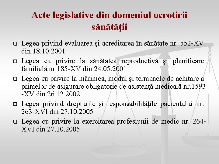 Acte legislative din domeniul ocrotirii sănătăţii q q q Legea privind evaluarea şi acreditarea