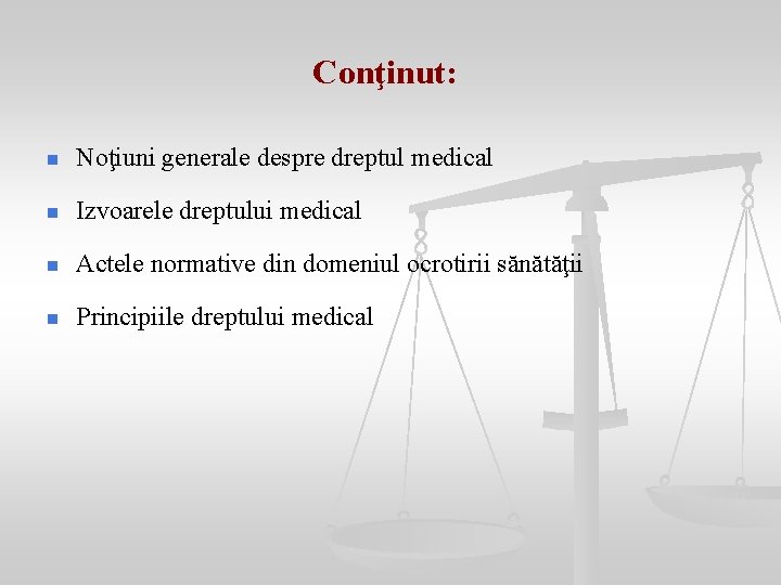 Conţinut: n Noţiuni generale despre dreptul medical n Izvoarele dreptului medical n Actele normative